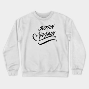 BORN AGAIN Crewneck Sweatshirt